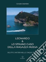 Leonardo & lo strano caso della ragazza russa. Delitti e misteri nelle Cinque Terre libro