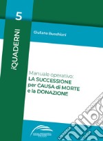 Manuale operativo: la successione per causa di morte e la donazione libro