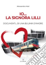 Io... la signora Lilli. Documenti... di una bulimia d'amore