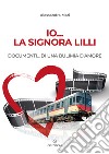 Io... la signora Lilli. Documenti... di una bulimia d'amore libro