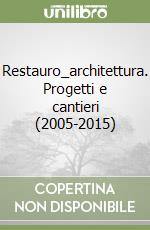 Restauro_architettura. Progetti e cantieri (2005-2015) libro