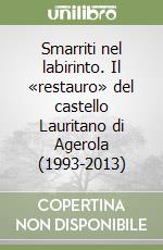 Smarriti nel labirinto. Il «restauro» del castello Lauritano di Agerola (1993-2013)