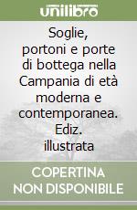 Soglie, portoni e porte di bottega nella Campania di età moderna e contemporanea. Ediz. illustrata