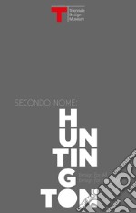 Secondo nome: Huntington. Design for all, design for Huntington. Catalogo della mostra (Milano, 30 giugno-30 luglio 2017). Ediz. italiana e inglese libro