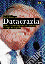 Datacrazia. Politica, cultura algoritmica e conflitti al tempo dei big data libro