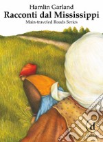 Racconti dal Mississippi. Main-traveled road series libro