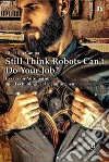 Still think robots can't do your job? Essays on automation and technological unemployment libro