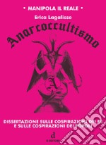 Anarcoccultismo. Dissertazione sulle cospirazioni dei re e sulle cospirazioni dei popoli libro