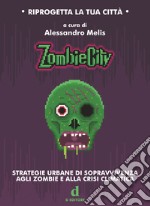 ZombieCity. Strategie urbane di sopravvivenza agli zombie e alla crisi climatica libro