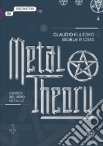 Metal theory. Esegesi del vero metallo libro