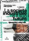 La società industriale e il suo futuro. Ediz. ampliata libro