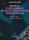 Ci scalderemo al fuoco delle vostre code di paglia. Perché tanti uomini hanno paura dei femminismi libro di Gasparrini Lorenzo