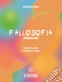 Fallosofia. Sacralit� e ombre di una potenza magica