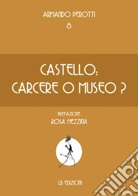 Castello: carcere o museo?