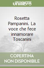 Rosetta Pampanini. La voce che fece innamorare Toscanini libro