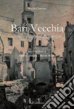 Bari vecchia. Cronaca di due secoli di distruzioni libro