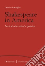 Shakespeare in America. Storie di attori, lettori e spettatori