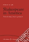 Shakespeare in America. Storie di attori, lettori e spettatori libro di Consiglio Cristina