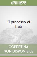 Il processo ai frati