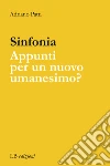 Sinfonia. Appunti per un nuovo Umanesimo? libro di Patti Adriano