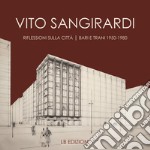 Vito Sangirardi. Riflessioni sulla città. Bari e Trani 1950-1980 libro