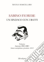 Sabino Fiorese. Un sindaco con i baffi