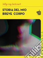 Storia del mio breve corpo