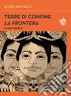 Terre di confine. La frontera. La nuova mestiza. Nuova ediz. libro