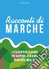 Racconti di Marche. 10 classifiche, 100 idee per scoprire la regione in maniera insolita libro