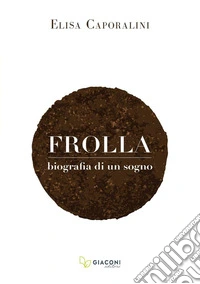 Frolla. Biografia di un sogno libro