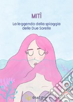 Mitì. La leggenda della spiaggia delle due sorelle libro