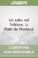 Un salto nel folklore. Li Matti de Montecò libro