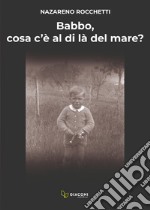 Babbo, cosa c'è al di là del mare? libro