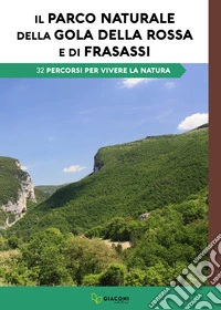 Il Parco Naturale della Gola della Rossa e Frasassi. 32 percorsi per vivere la natura libro