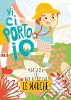 Vi ci porto io. Mini guida per maxi esploratori. Le Marche libro