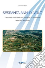 Sessanta anni di volo. L'aeroporto nella storia amministrativa e processuale della Città dell'Aquila