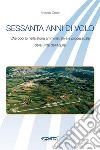 Sessanta anni di volo. L'aeroporto nella storia amministrativa e processuale della Città dell'Aquila libro di Orsini Antonio