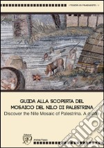 Guida alla scoperta del mosaico del Nilo di Palestrina-Discover the mosaic of Palestrina. A guide. Ediz. illustrata