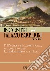 Dal Palazzone al Palazzetto al Corso, una storia al contrario. Le residenze Barberini a Palestrina. Incontri a Palazzo Barberini Palestrina libro di Iacono Roberta