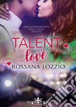 Talent love. Ediz. italiana libro