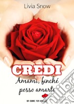 Credi. Amami, finché posso amarti libro