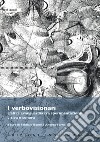 I verbovisionari. L'altra avanguardia tra sperimentazione visiva e sonora. Atti del Convegno (Pisa, Scuola Normale Superiore, 24-25 novembre 2016) libro