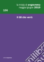 La rivista di Engramma (2019). Vol. 156: Il 68 che verrà libro