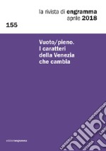 La rivista di Engramma (2018). Vol. 155: Vuoto/pieno. I caratteri della Venezia che cambia libro