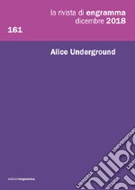 La rivista di Engramma (2018). Vol. 161: Alice Underground libro