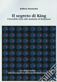 Il segreto di King. L'invisibile lotta alla malattia di Parkinson