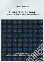 Il segreto di King. L'invisibile lotta alla malattia di Parkinson libro