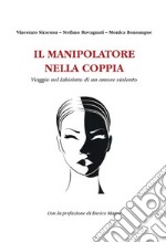 Il manipolatore nella coppia. Viaggio nel labirinto di un amore violento libro