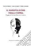 Il manipolatore nella coppia. Viaggio nel labirinto di un amore violento libro