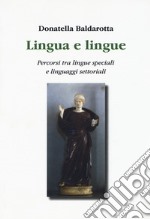 Lingua e lingue. Percorsi tra lingue speciali e linguaggi settoriali libro